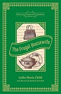 The Frugal Housewife: Dedicated to Those Who Are Not Ashamed of Economy (Hardcover)