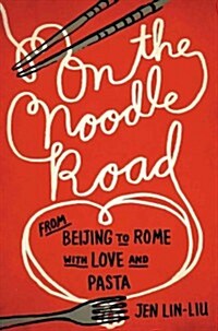 On the Noodle Road: From Beijing to Rome, with Love and Pasta (Hardcover)
