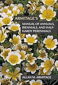 Armitages Manual of Annuals, Biennials, and Half-hardy Perennials (Paperback)