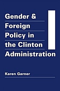 Gender and Foreign Policy in the Clinton Administration (Hardcover)