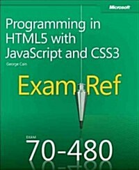 Exam Ref 70-480 Programming in Html5 with JavaScript and Css3 (McSd) (Paperback)