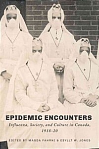 Epidemic Encounters: Influenza, Society, and Culture in Canada, 1918-20 (Paperback)
