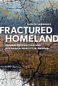 Fractured Homeland: Federal Recognition and Algonquin Identity in Ontario (Paperback)