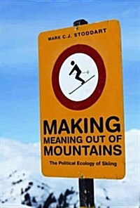 Making Meaning Out of Mountains: The Political Ecology of Skiing (Paperback)