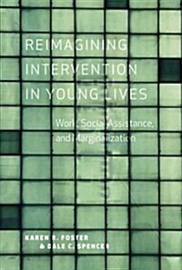 Reimagining Intervention in Young Lives: Work, Social Assistance, and Marginalization (Paperback)