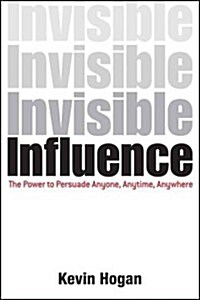 Invisible Influence: The Power to Persuade Anyone, Anytime, Anywhere (Hardcover)