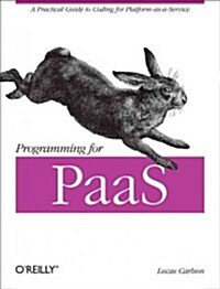 Programming for Paas: A Practical Guide to Coding for Platform-As-A-Service (Paperback)