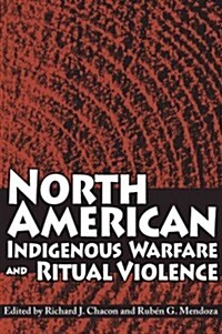 North American Indigenous Warfare and Ritual Violence (Paperback, Reprint)