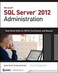 Microsoft SQL Server 2012 Administration: Real-World Skills for MCSA Certification and Beyond (Exams 70-461, 70-462, and 70-463) (Paperback)