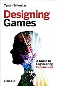 Designing Games: A Guide to Engineering Experiences (Paperback)