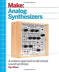 Make: Analog Synthesizers: Make Electronic Sounds the Synth-DIY Way (Paperback)