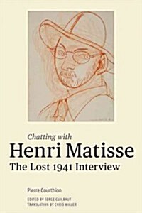 Chatting with Henri Matisse: The Lost 1941 Interview (Hardcover)