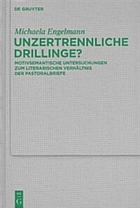 Unzertrennliche Drillinge?: Motivsemantische Untersuchungen Zum Literarischen Verh?tnis Der Pastoralbriefe (Hardcover)