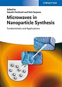 Microwaves in Nanoparticle Synthesis: Fundamentals and Applications (Hardcover)