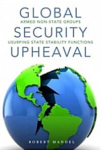 Global Security Upheaval: Armed Nonstate Groups Usurping State Stability Functions (Paperback)