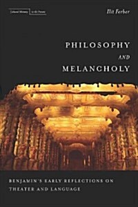 Philosophy and Melancholy: Benjamins Early Reflections on Theater and Language (Paperback)