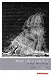 Human Rights as a Way of Life: On Bergsons Political Philosophy (Paperback)