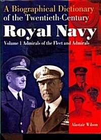 Admirals of the Fleet and Admirals: Biographical Dictionary of the Twentieth-Century Royal Navy:Volume 1 (Package)