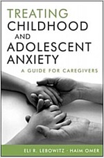 Treating Childhood and Adolescent Anxiety: A Guide for Caregivers (Hardcover)