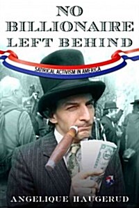 No Billionaire Left Behind: Satirical Activism in America (Paperback)