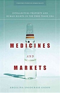 Of Medicines and Markets: Intellectual Property and Human Rights in the Free Trade Era (Paperback)