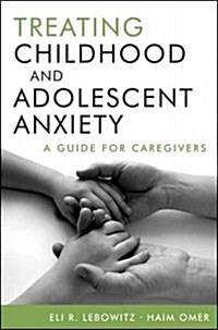 Treating Childhood and Adolescent Anxiety: A Guide for Caregivers (Hardcover)