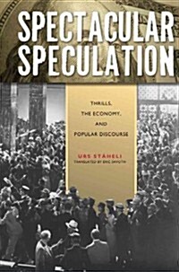 Spectacular Speculation: Thrills, the Economy, and Popular Discourse (Paperback)