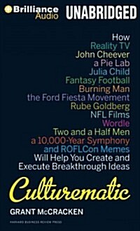 Culturematic: How Reality TV, John Cheever, a Pie Lab, Julia Child, Fantasy Football, Burning Man, the Ford Fiesta Movement, Rube Go (Audio CD)