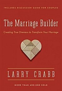 The Marriage Builder: Creating True Oneness to Transform Your Marriage (Paperback, Enlarged)