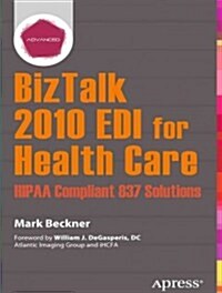 BizTalk 2010 EDI for Health Care: Hipaa Compliant 837 Solutions (Paperback)