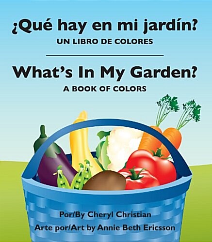 Que Hay En Mi Jardin?/ Whats in My Garden?: Un Libro de Colores/A Book of Colors (Hardcover)