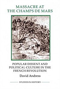 Massacre at the Champ De Mars : Popular Dissent and Political Culture in the French Revolution (Paperback)