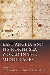 East Anglia and Its North Sea World in the Middle Ages (Hardcover, New)