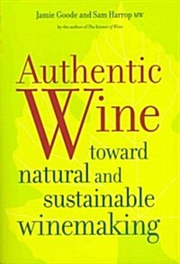 Authentic Wine: Toward Natural and Sustainable Winemaking (Paperback)