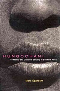 Hungochani: The History of a Dissident Sexuality in Southern Africa, Second Edition (Paperback, 2)