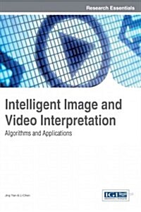 Intelligent Image and Video Interpretation: Algorithms and Applications (Hardcover)