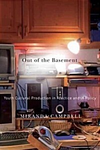 Out of the Basement: Youth Cultural Production in Practice and in Policy (Paperback)