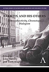 Bakhtin and His Others : (Inter)subjectivity, Chronotope, Dialogism (Hardcover)