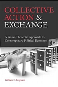 Collective Action and Exchange: A Game-Theoretic Approach to Contemporary Political Economy (Hardcover)