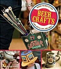 Beer Crafts: Making the Most of Your Cans, Bottle Caps, and Labels (Paperback)