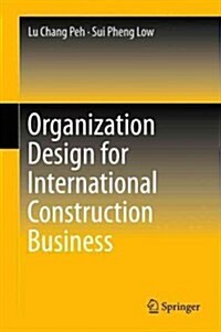 Organization Design for International Construction Business (Hardcover, 2013)