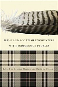 Irish and Scottish Encounters with Indigenous Peoples: Canada, the United States, New Zealand, and Australia (Hardcover)