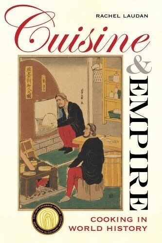 Cuisine and Empire: Cooking in World History Volume 43 (Hardcover)