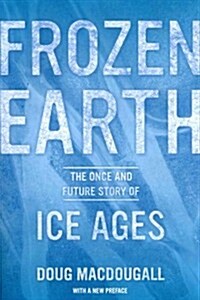 Frozen Earth: The Once and Future Story of Ice Ages (Paperback)