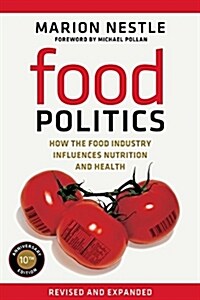 Food Politics: How the Food Industry Influences Nutrition and Health Volume 3 (Paperback, First Edition)