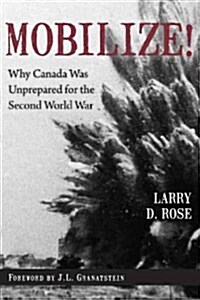 Mobilize!: Why Canada Was Unprepared for the Second World War (Paperback)