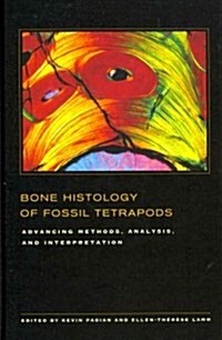 Bone Histology of Fossil Tetrapods: Advancing Methods, Analysis, and Interpretation (Hardcover)