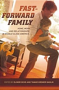 Fast-Forward Family: Home, Work, and Relationships in Middle-Class America (Paperback)