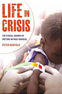 Life in Crisis: The Ethical Journey of Doctors Without Borders (Paperback)
