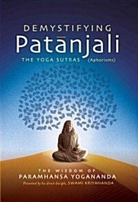 Demystifying Patanjali: The Youga Sutras (Aphorisms): The Wisdom of Paramhansa Yogananda (Paperback)